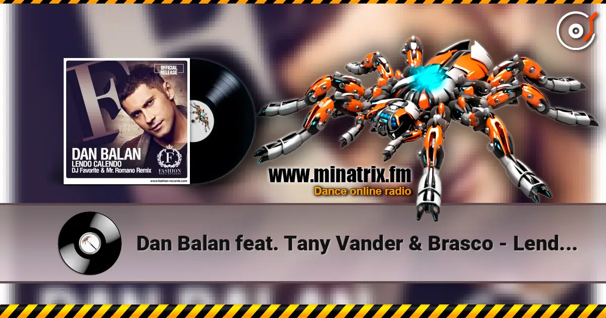 Dan Balan feat. Tany Vander & Brasco - Lendo Calendo (DJ Favorite & Mr. Romano Official Radio Edit) écouter en ligne en haute qualité | Minatrix.FM