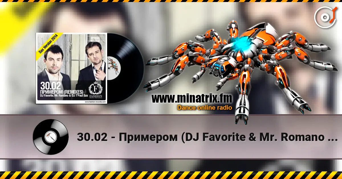 30.02 - Примером (DJ Favorite & Mr. Romano vs. DJ T'Paul Sax Official Radio Edit) écouter en ligne en haute qualité | Minatrix.FM