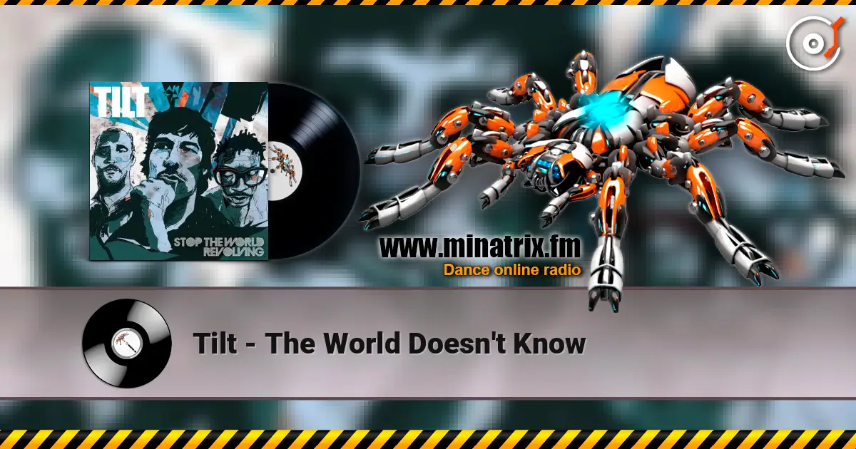 Tilt - The World Doesn't Know écouter en ligne en haute qualité | Minatrix.FM
