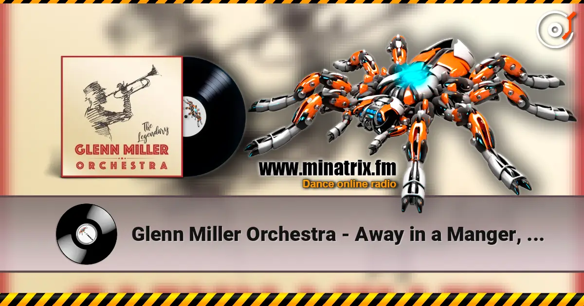 Glenn Miller Orchestra - Away in a Manger, Ave Maria, The First Noel écouter en ligne en haute qualité | Minatrix.FM