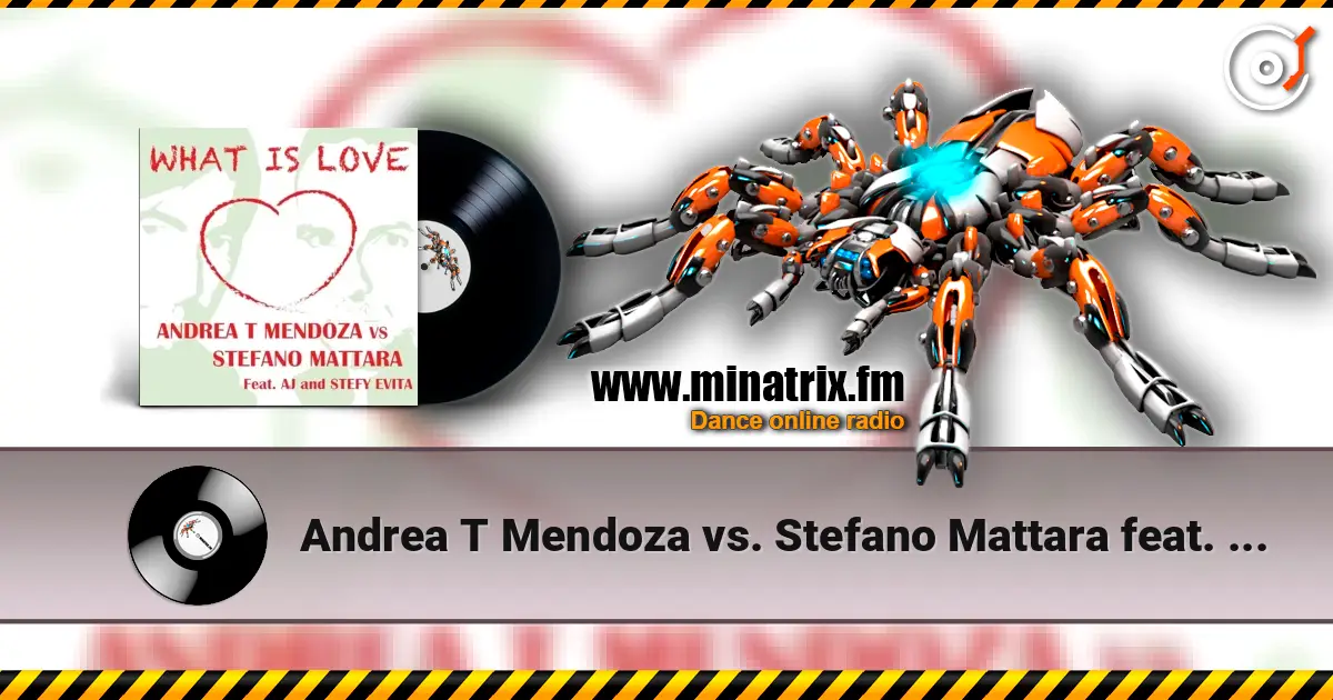 Andrea T Mendoza vs. Stefano Mattara feat. AJ - What Is Love (Radio Edit) écouter en ligne en haute qualité | Minatrix.FM
