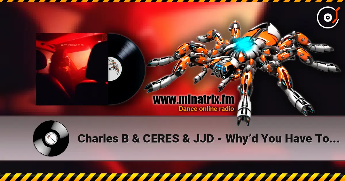 Charles B & CERES & JJD - Why’d You Have To Go Away écouter en ligne en haute qualité | Minatrix.FM