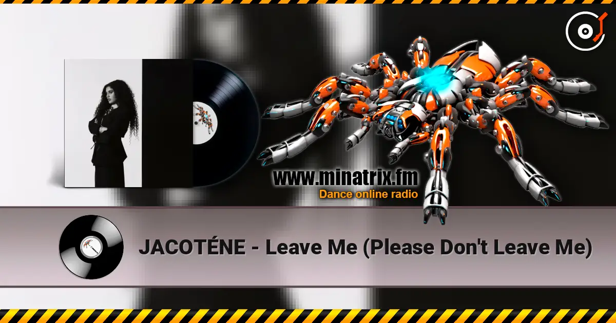 JACOTÉNE - Leave Me (Please Don't Leave Me) écouter en ligne en haute qualité | Minatrix.FM