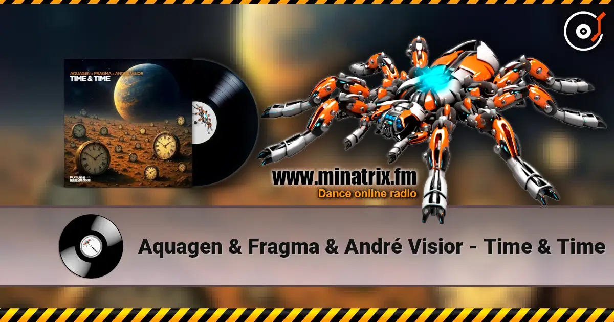 Aquagen & Fragma & André Visior - Time & Time écouter en ligne en haute qualité | Minatrix.FM