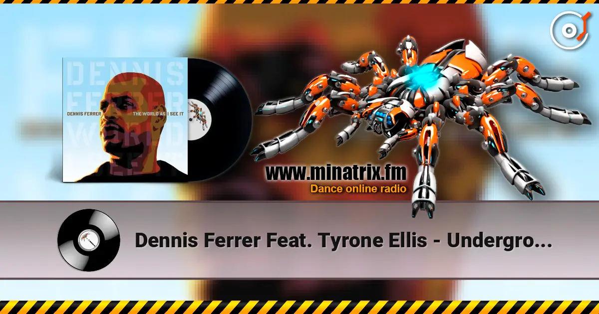 Dennis Ferrer Feat. Tyrone Ellis - Underground Is My Home écouter en ligne en haute qualité | Minatrix.FM