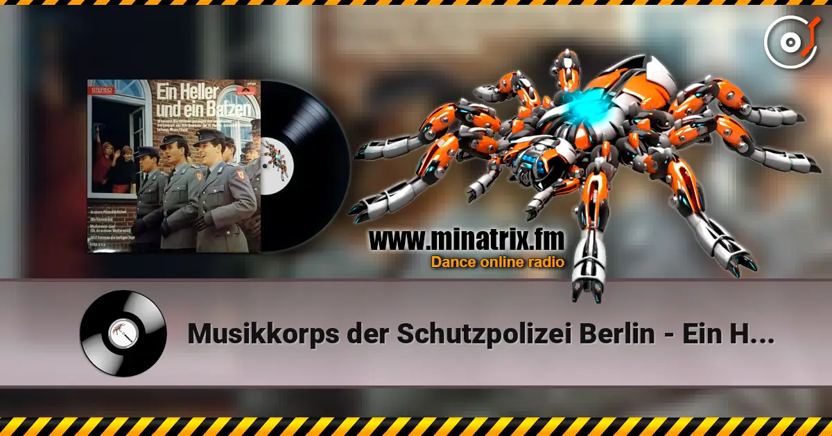 Musikkorps der Schutzpolizei Berlin - Ein Heller Und Ein Batzen écouter en ligne en haute qualité | Minatrix.FM