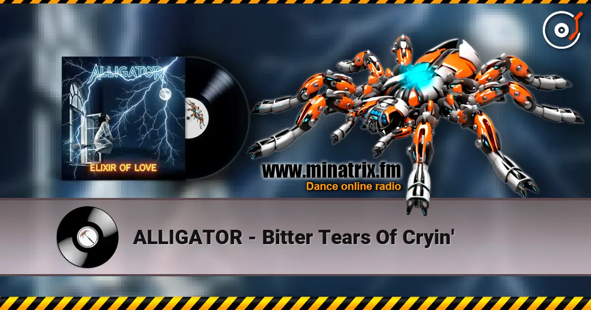 ALLIGATOR - Bitter Tears Of Cryin' écouter en ligne en haute qualité | Minatrix.FM