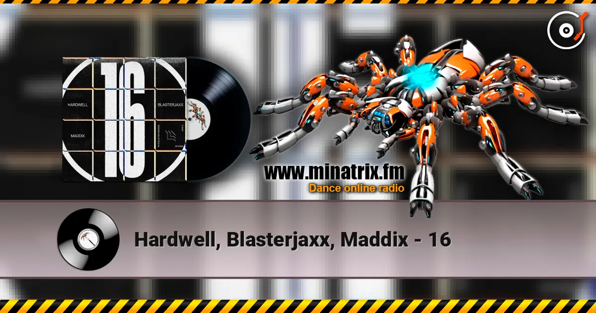 Hardwell, Blasterjaxx, Maddix - 16 écouter en ligne en haute qualité | Minatrix.FM
