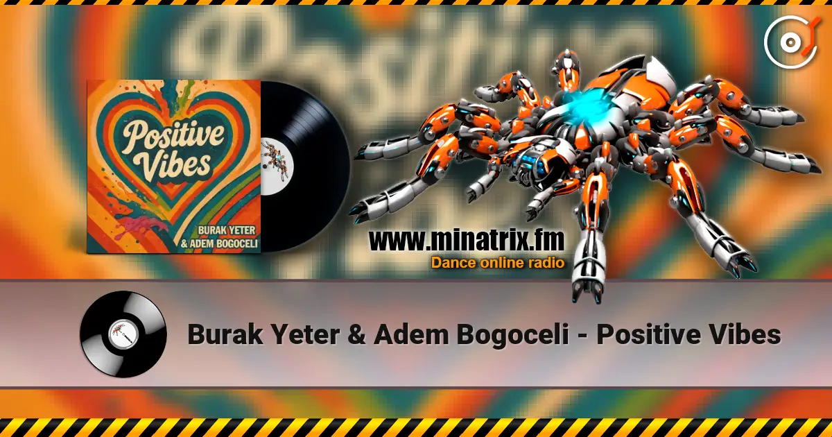 Burak Yeter & Adem Bogoceli - Positive Vibes écouter en ligne en haute qualité | Minatrix.FM