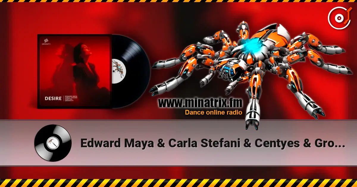 Edward Maya & Carla Stefani & Centyes & Groovity - Desire écouter en ligne en haute qualité | Minatrix.FM