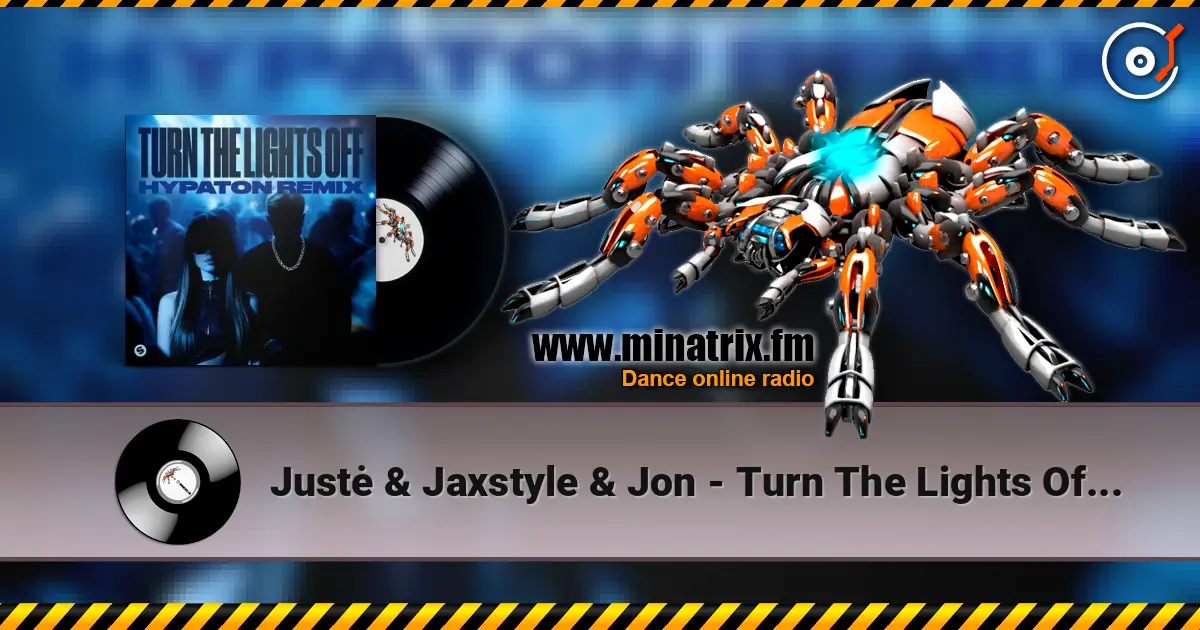 Justė & Jaxstyle & Jon - Turn The Lights Off (Hypaton Remix) écouter en ligne en haute qualité | Minatrix.FM