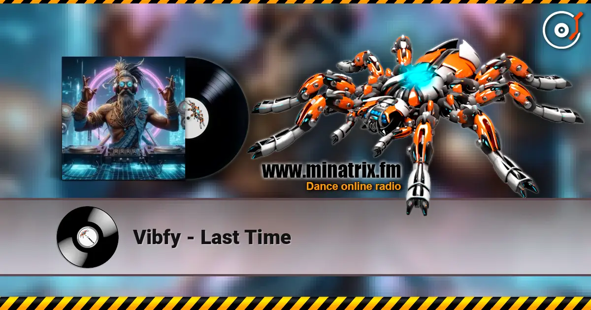 Vibfy - Last Time écouter en ligne en haute qualité | Minatrix.FM