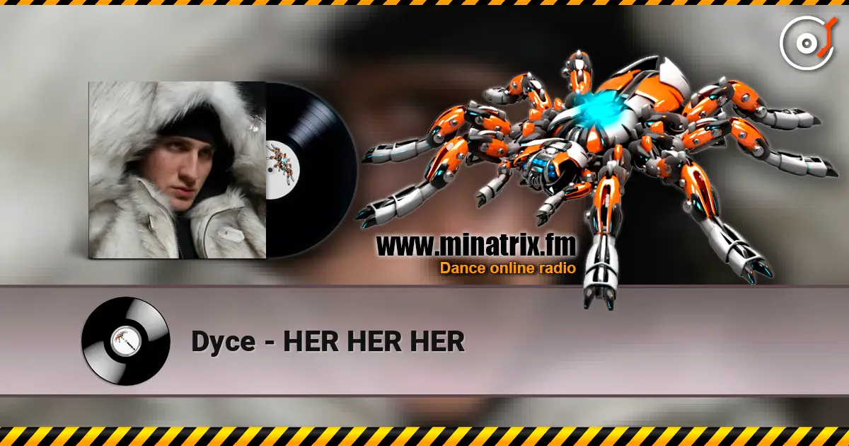 Dyce - HER HER HER écouter en ligne en haute qualité | Minatrix.FM