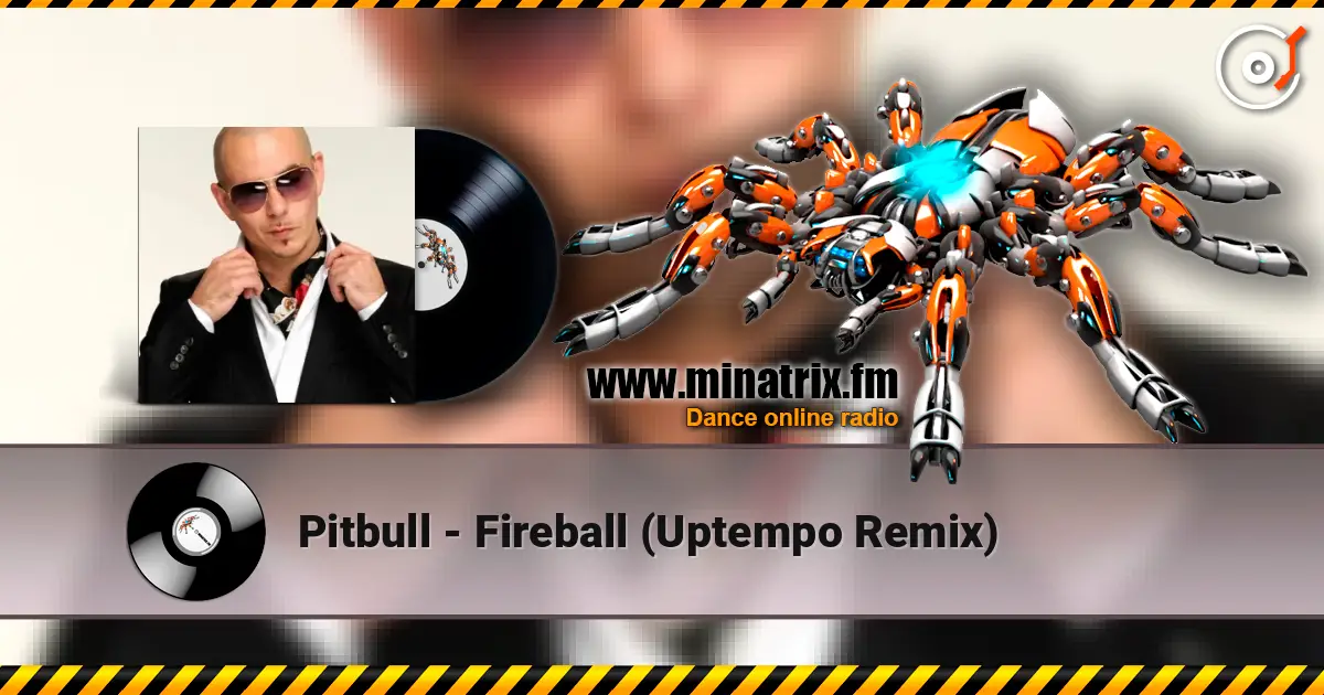 Pitbull - Fireball (Uptempo Remix) écouter en ligne en haute qualité | Minatrix.FM