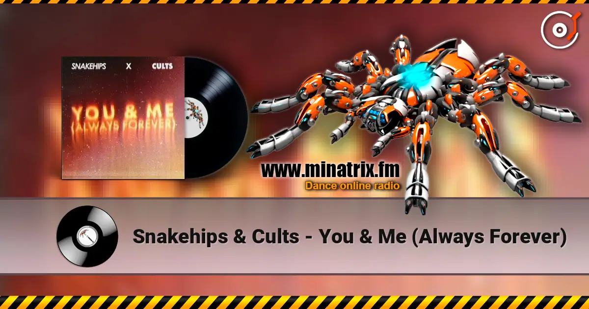 Snakehips & Cults - You & Me (Always Forever) écouter en ligne en haute qualité | Minatrix.FM