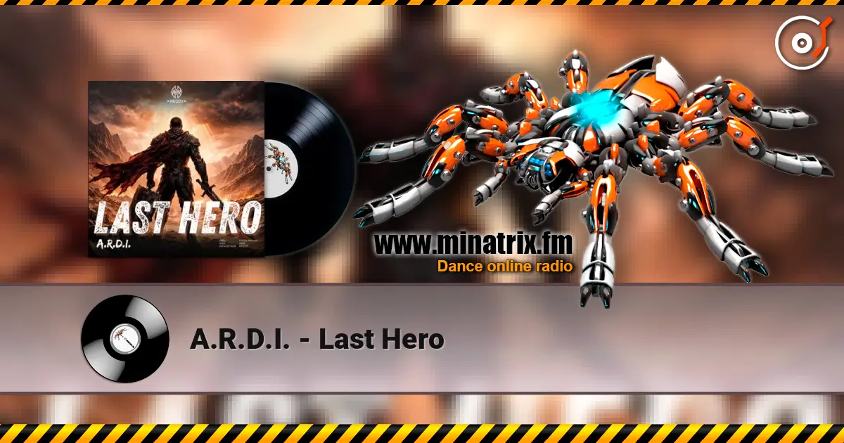 A.R.D.I. - Last Hero écouter en ligne en haute qualité | Minatrix.FM