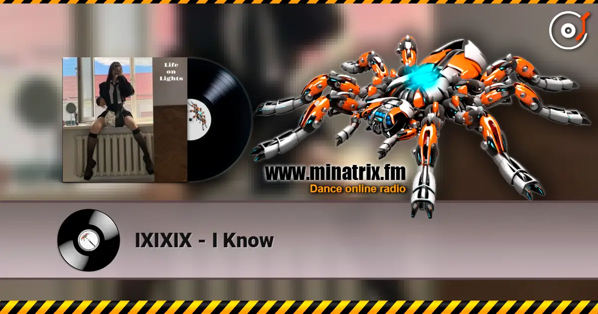 IXIXIX - I Know écouter en ligne en haute qualité | Minatrix.FM