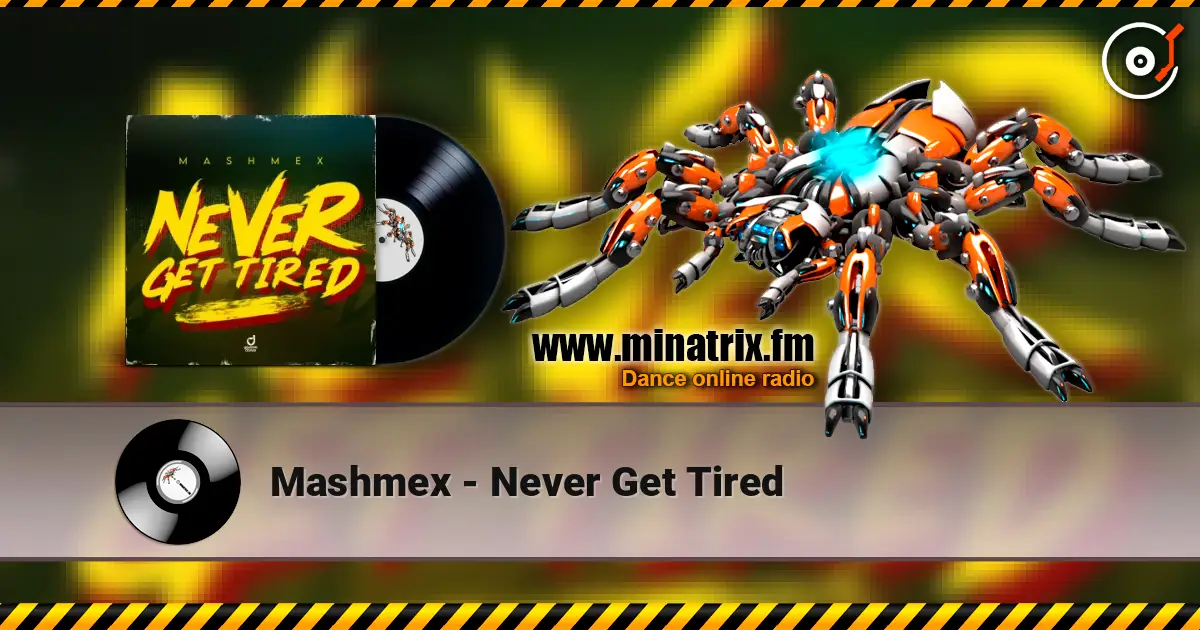 Mashmex - Never Get Tired écouter en ligne en haute qualité | Minatrix.FM