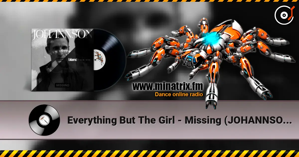 Everything But The Girl - Missing (JOHANNSON Remix) écouter en ligne en haute qualité | Minatrix.FM
