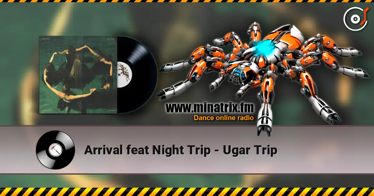 Arrival feat Night Trip - Ugar Trip écouter en ligne en haute qualité | Minatrix.FM