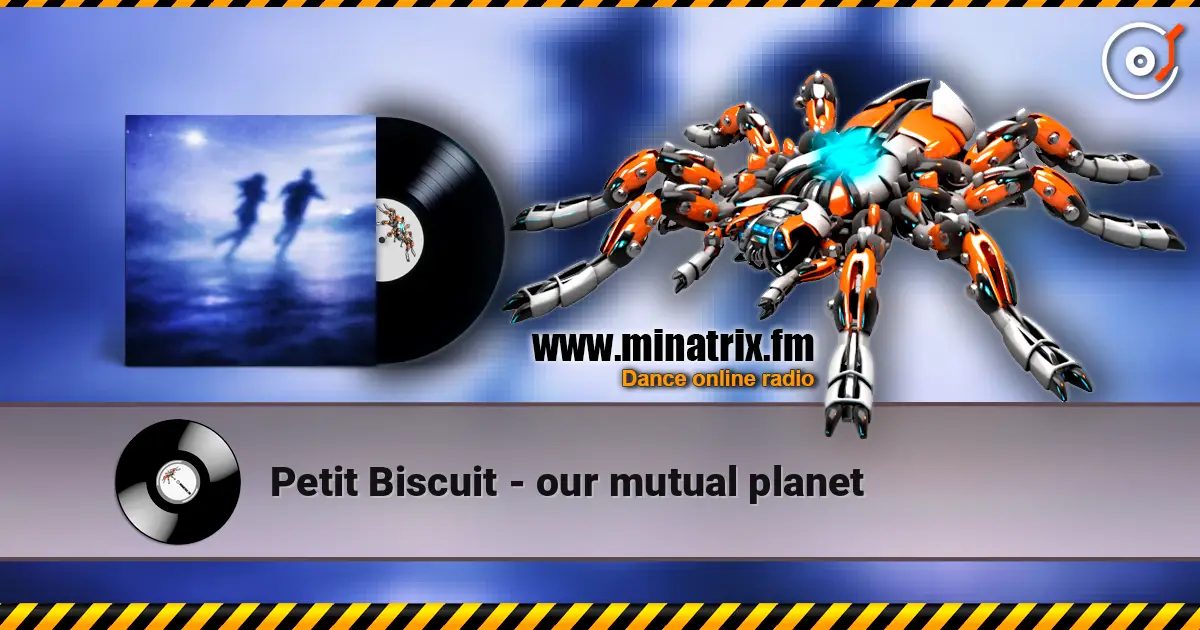 Petit Biscuit - our mutual planet écouter en ligne en haute qualité | Minatrix.FM