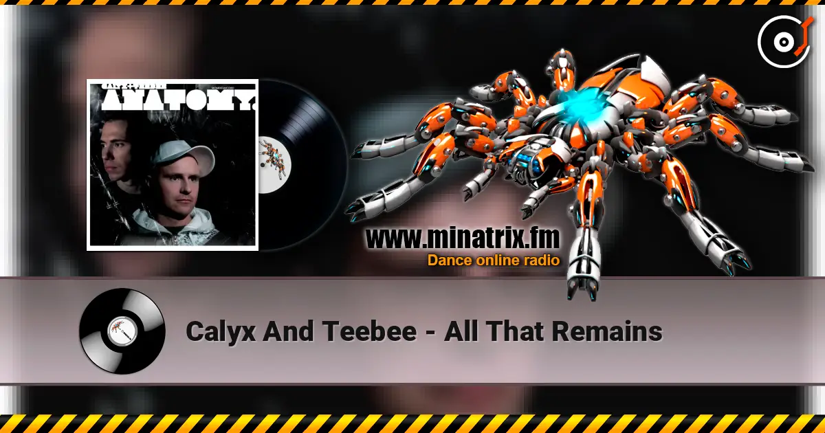 Calyx And Teebee - All That Remains écouter en ligne en haute qualité | Minatrix.FM