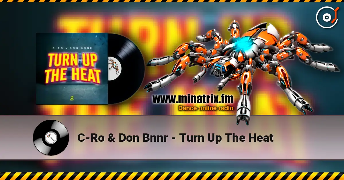 C-Ro & Don Bnnr - Turn Up The Heat écouter en ligne en haute qualité | Minatrix.FM