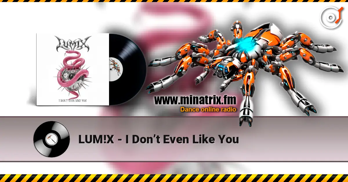 LUM!X - I Don’t Even Like You écouter en ligne en haute qualité | Minatrix.FM