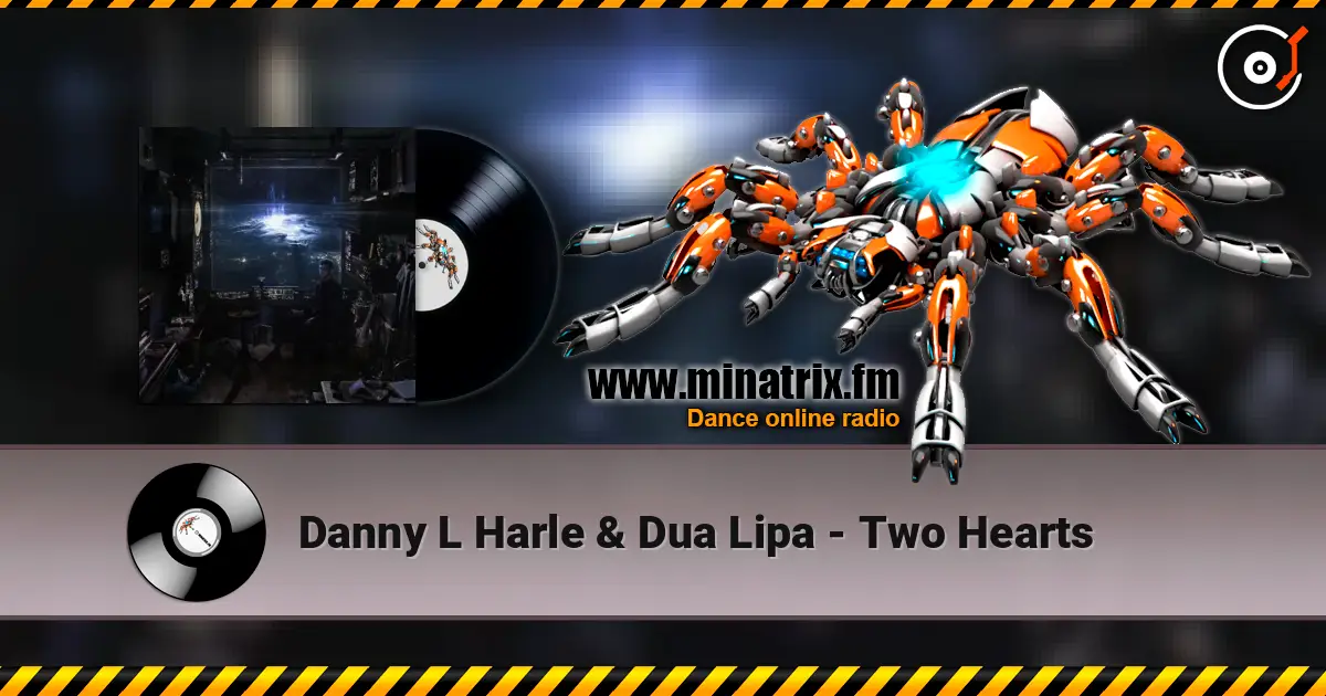 Danny L Harle & Dua Lipa - Two Hearts écouter en ligne en haute qualité | Minatrix.FM