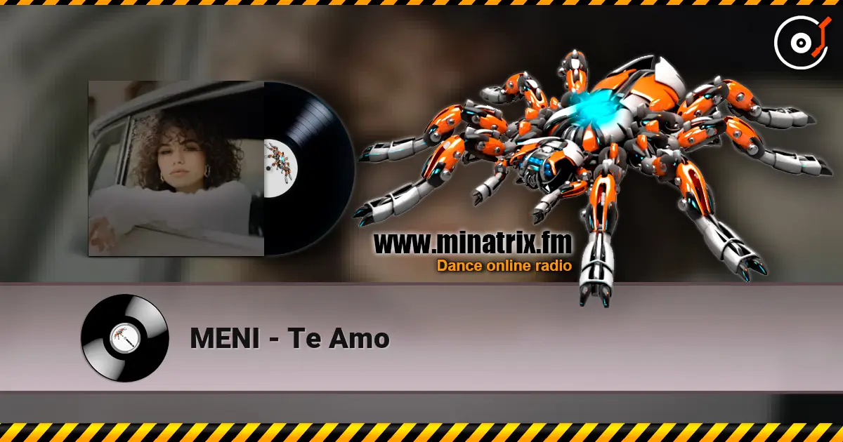 MENI - Te Amo écouter en ligne en haute qualité | Minatrix.FM