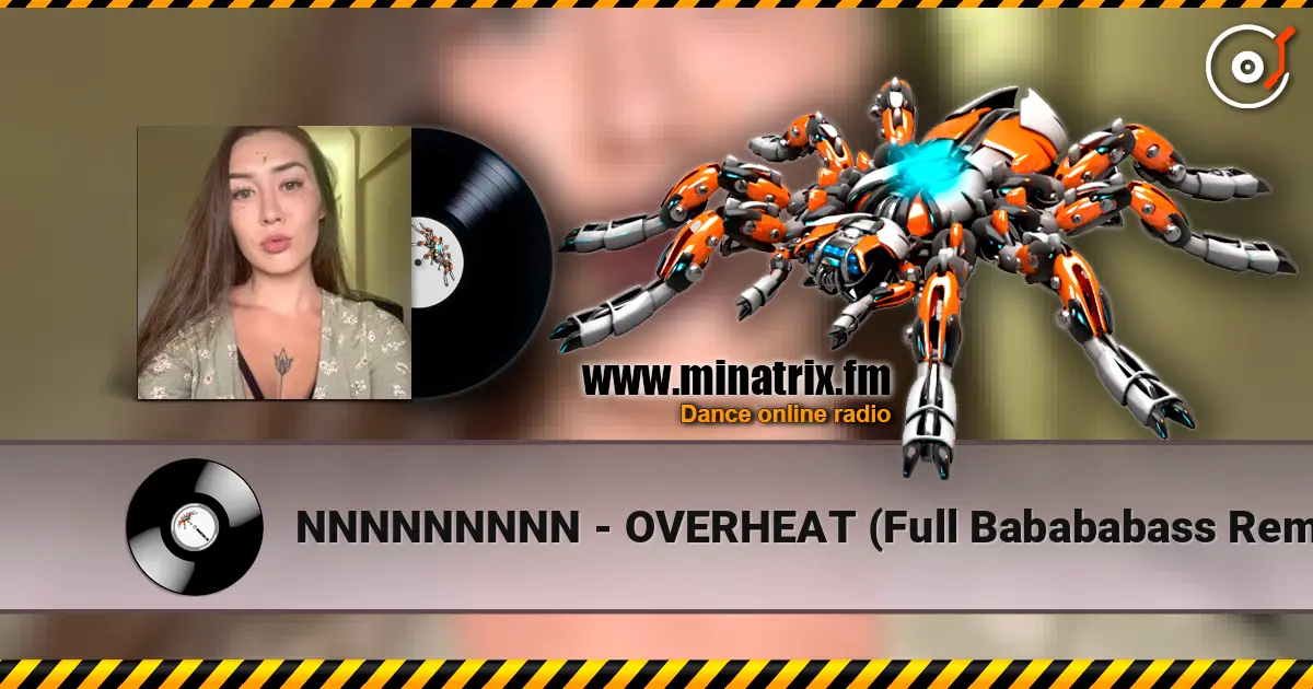 NNNNNNNNN - OVERHEAT (Full Babababass Remix) écouter en ligne en haute qualité | Minatrix.FM