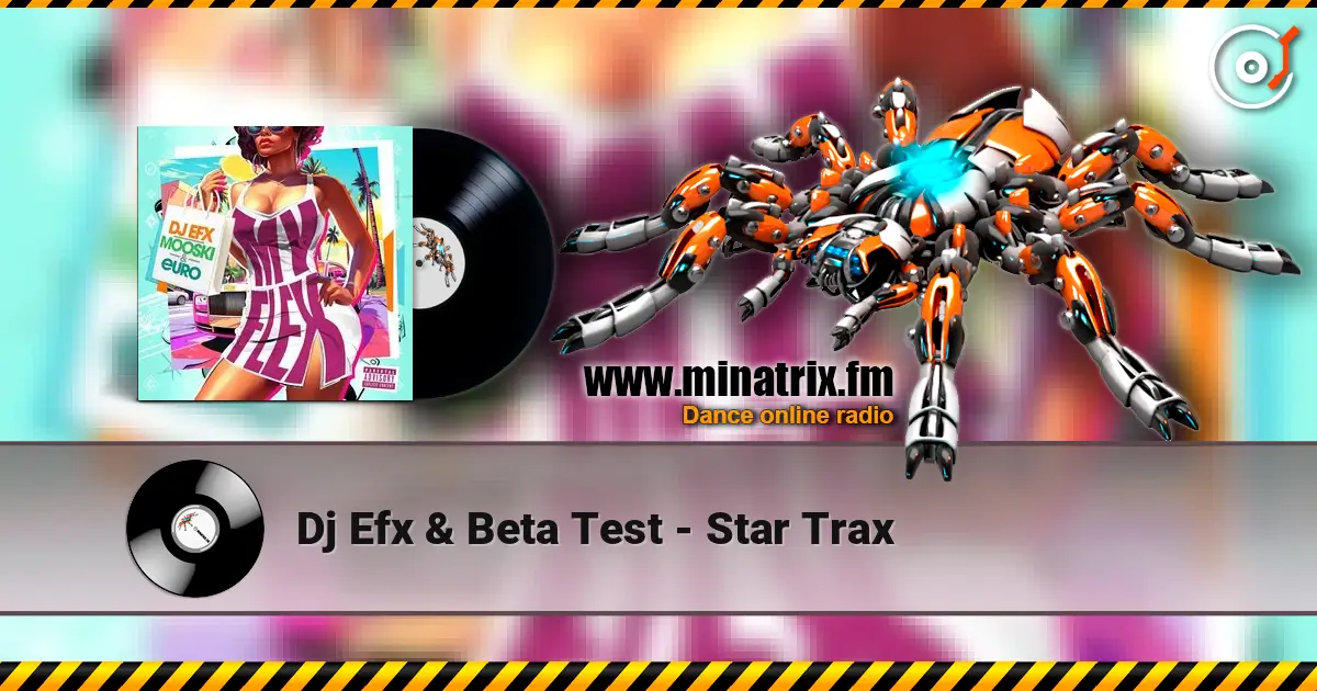 Dj Efx & Beta Test - Star Trax écouter en ligne en haute qualité | Minatrix.FM