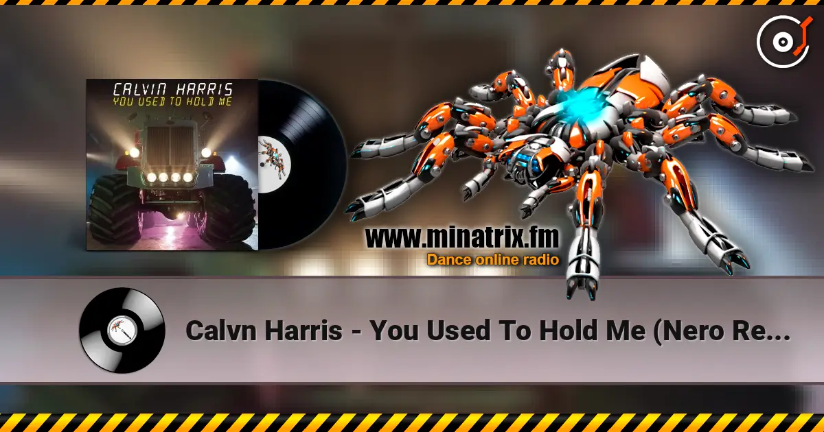 Calvn Harris - You Used To Hold Me (Nero Remix) écouter en ligne en haute qualité | Minatrix.FM