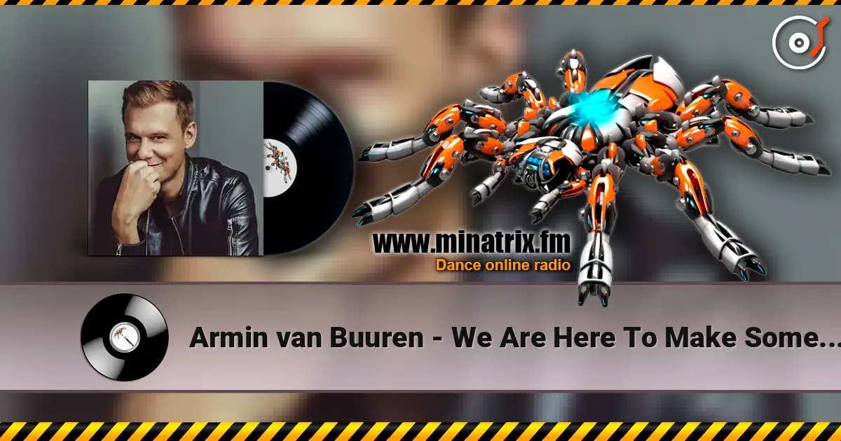 Armin van Buuren - We Are Here To Make Some Noise (Radio Edit) écouter en ligne en haute qualité | Minatrix.FM