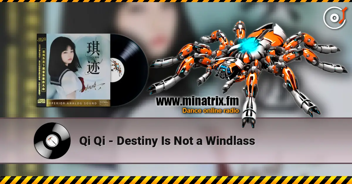Qi Qi - Destiny Is Not a Windlass écouter en ligne en haute qualité | Minatrix.FM