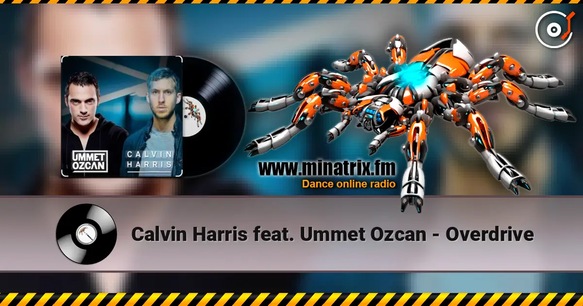 Calvin Harris feat. Ummet Ozcan - Overdrive écouter en ligne en haute qualité | Minatrix.FM