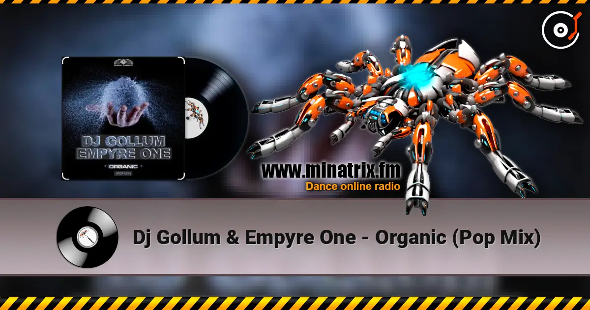 Dj Gollum & Empyre One - Organic (Pop Mix) écouter en ligne en haute qualité | Minatrix.FM