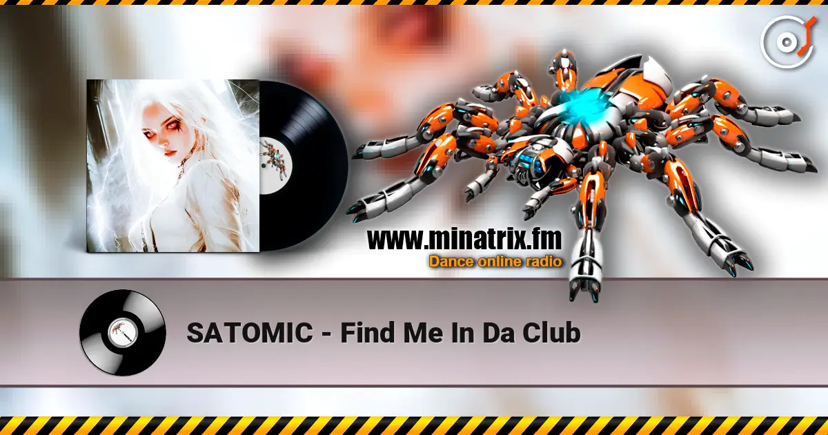 SATOMIC - Find Me In Da Club écouter en ligne en haute qualité | Minatrix.FM