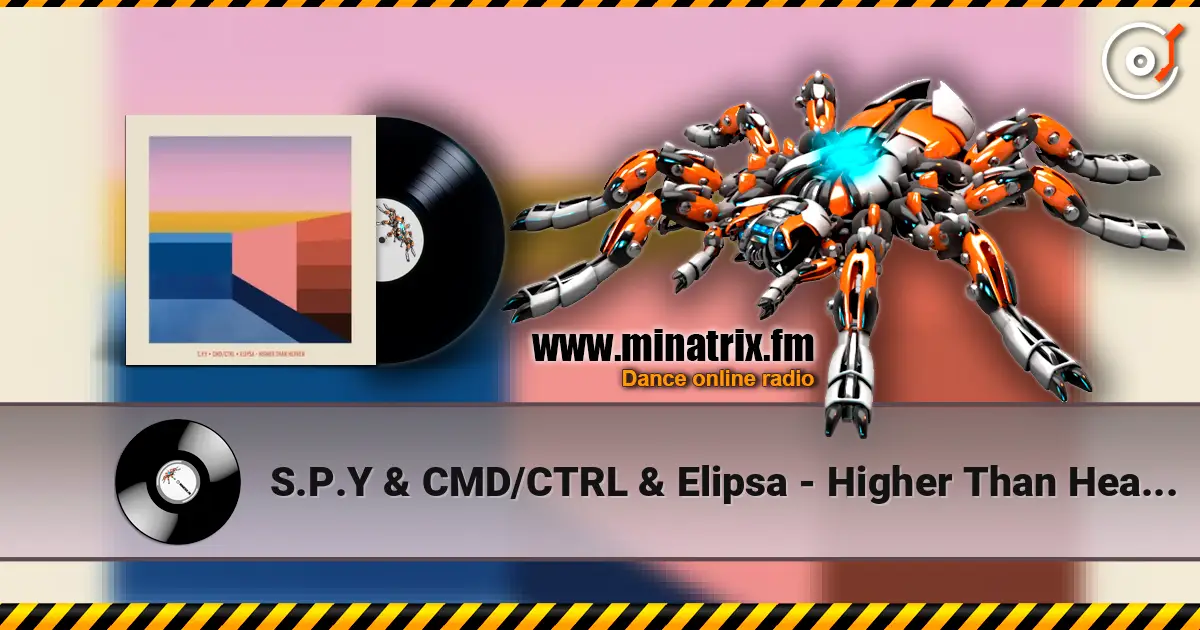 S.P.Y & CMD/CTRL & Elipsa - Higher Than Heaven écouter en ligne en haute qualité | Minatrix.FM