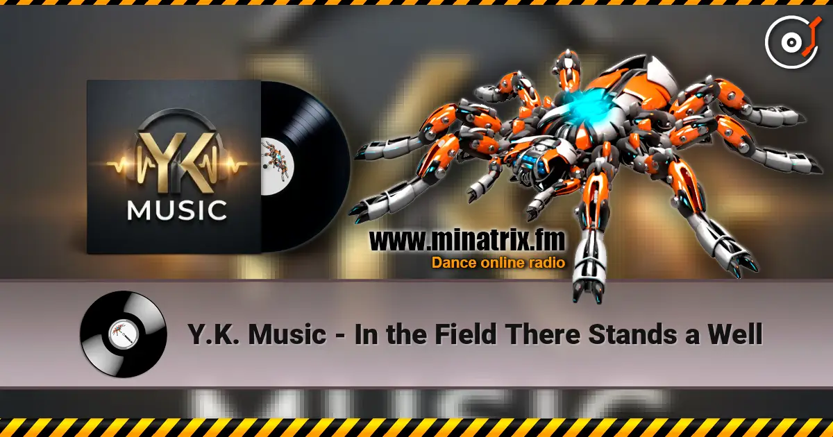 Y.K. Music - In the Field There Stands a Well écouter en ligne en haute qualité | Minatrix.FM