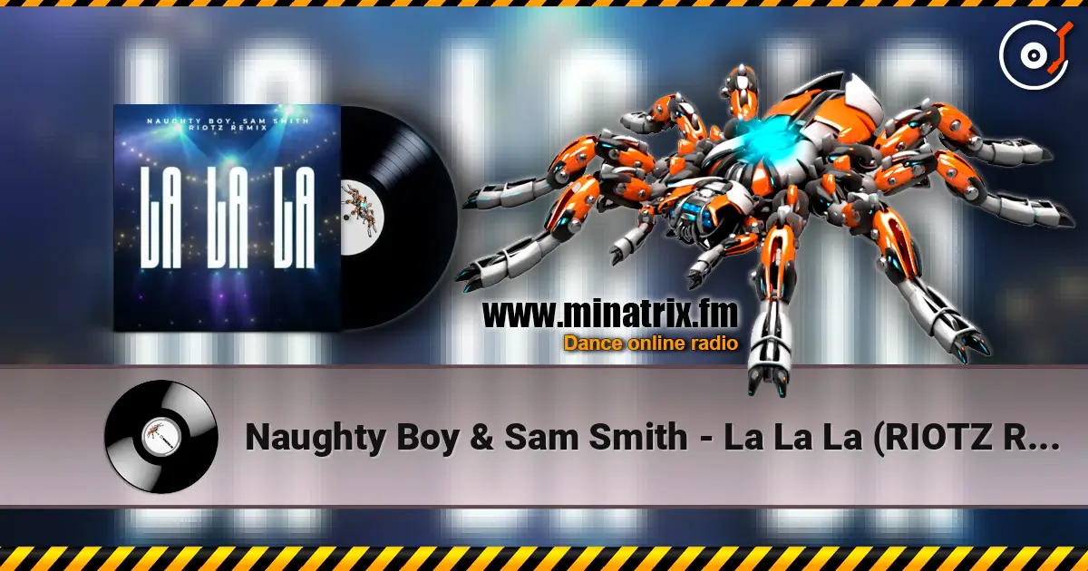 Naughty Boy & Sam Smith - La La La (RIOTZ Remix) écouter en ligne en haute qualité | Minatrix.FM