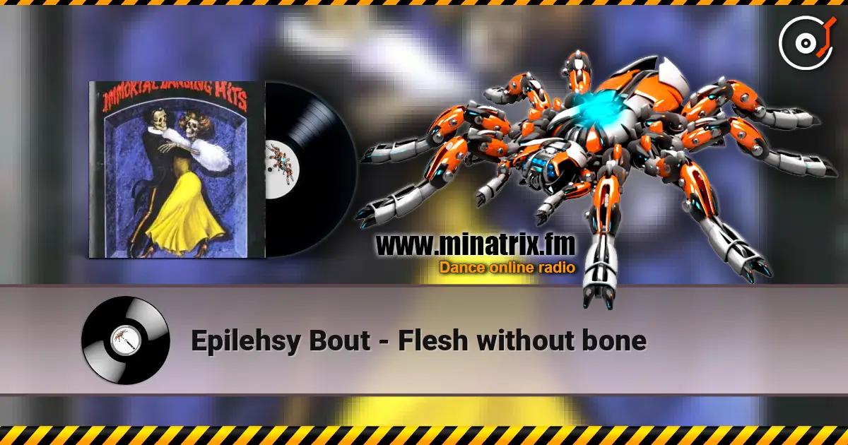 Epilehsy Bout - Flesh without bone écouter en ligne en haute qualité | Minatrix.FM