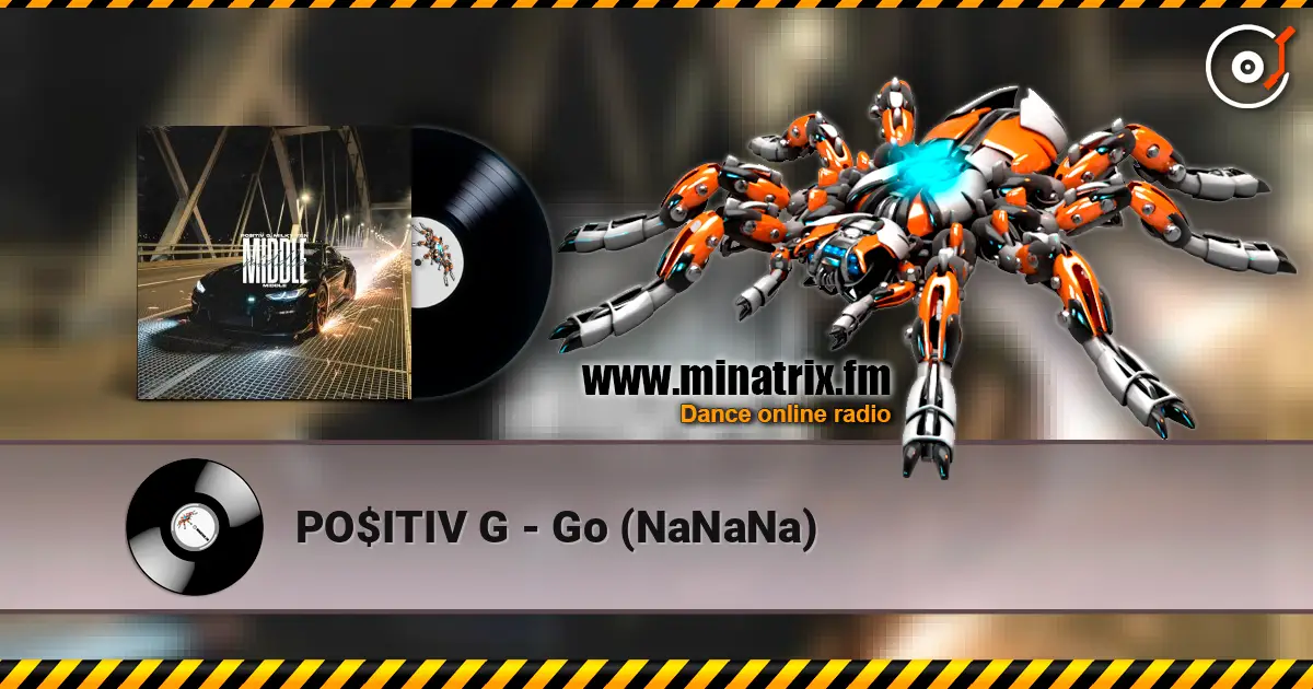 PO$ITIV G - Go (NaNaNa) écouter en ligne en haute qualité | Minatrix.FM