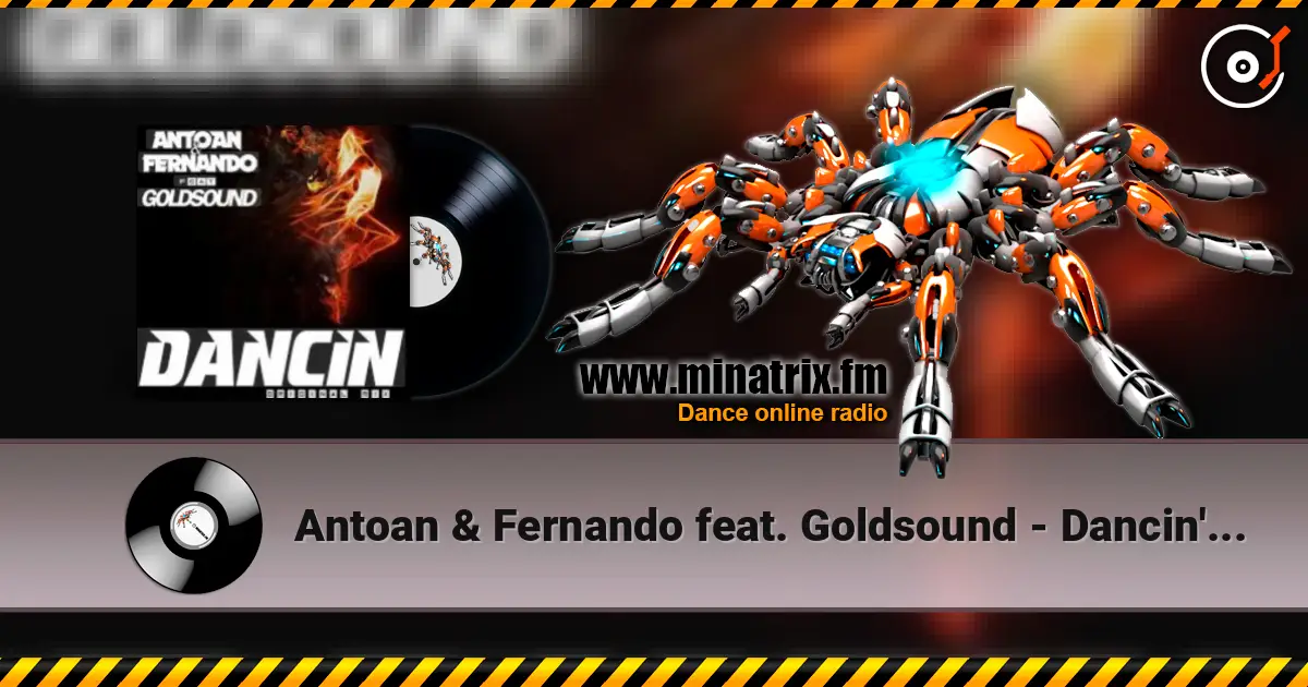 Antoan & Fernando feat. Goldsound - Dancin' (Radio Mix) écouter en ligne en haute qualité | Minatrix.FM