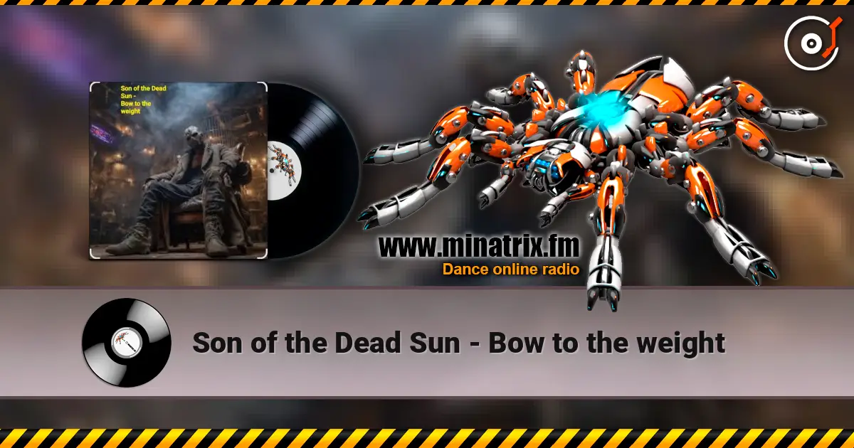 Son of the Dead Sun - Bow to the weight écouter en ligne en haute qualité | Minatrix.FM