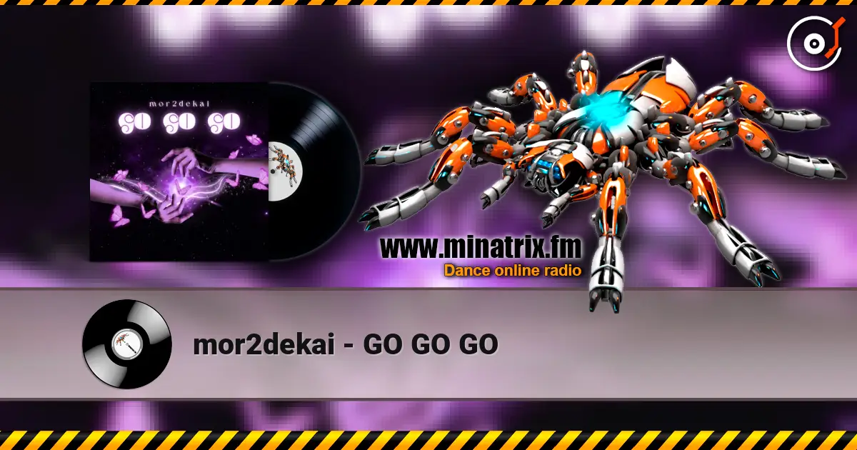 mor2dekai - GO GO GO écouter en ligne en haute qualité | Minatrix.FM