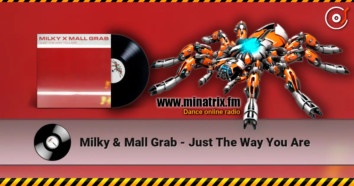 Milky & Mall Grab - Just The Way You Are écouter en ligne en haute qualité | Minatrix.FM