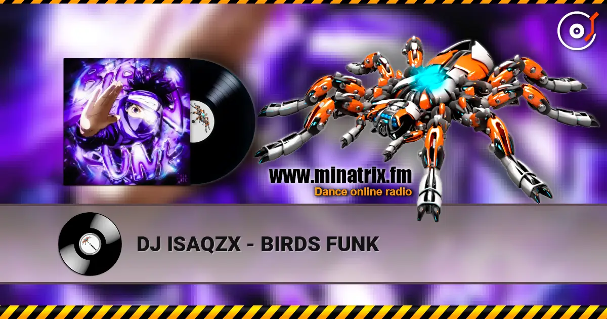DJ ISAQZX - BIRDS FUNK écouter en ligne en haute qualité | Minatrix.FM