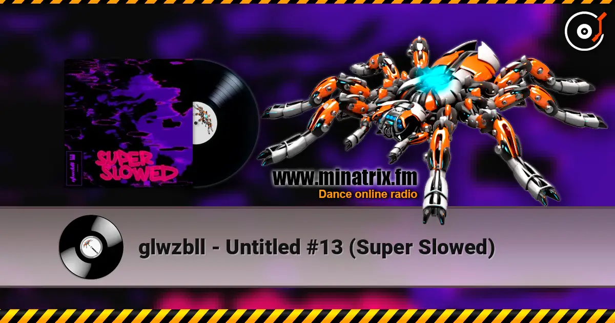 glwzbll - Untitled #13 (Super Slowed) écouter en ligne en haute qualité | Minatrix.FM