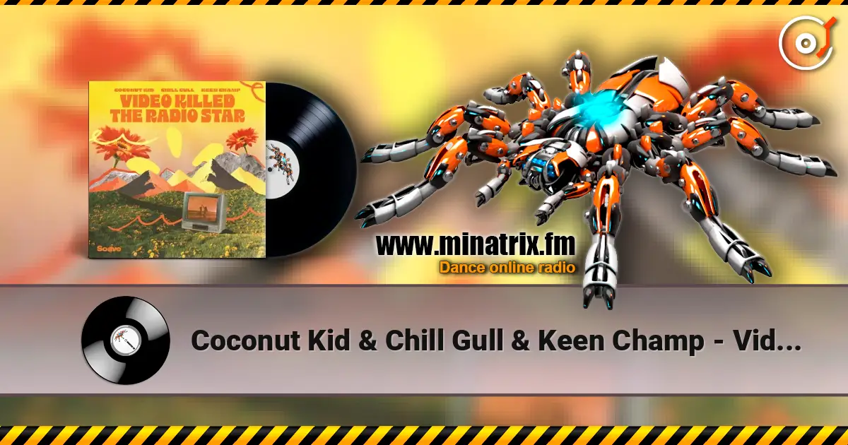 Coconut Kid & Chill Gull & Keen Champ - Video Killed The Radio Star écouter en ligne en haute qualité | Minatrix.FM